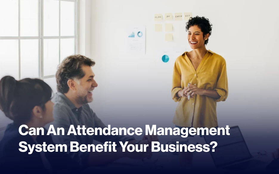 Can An Attendance Management System Benefit Your Business_