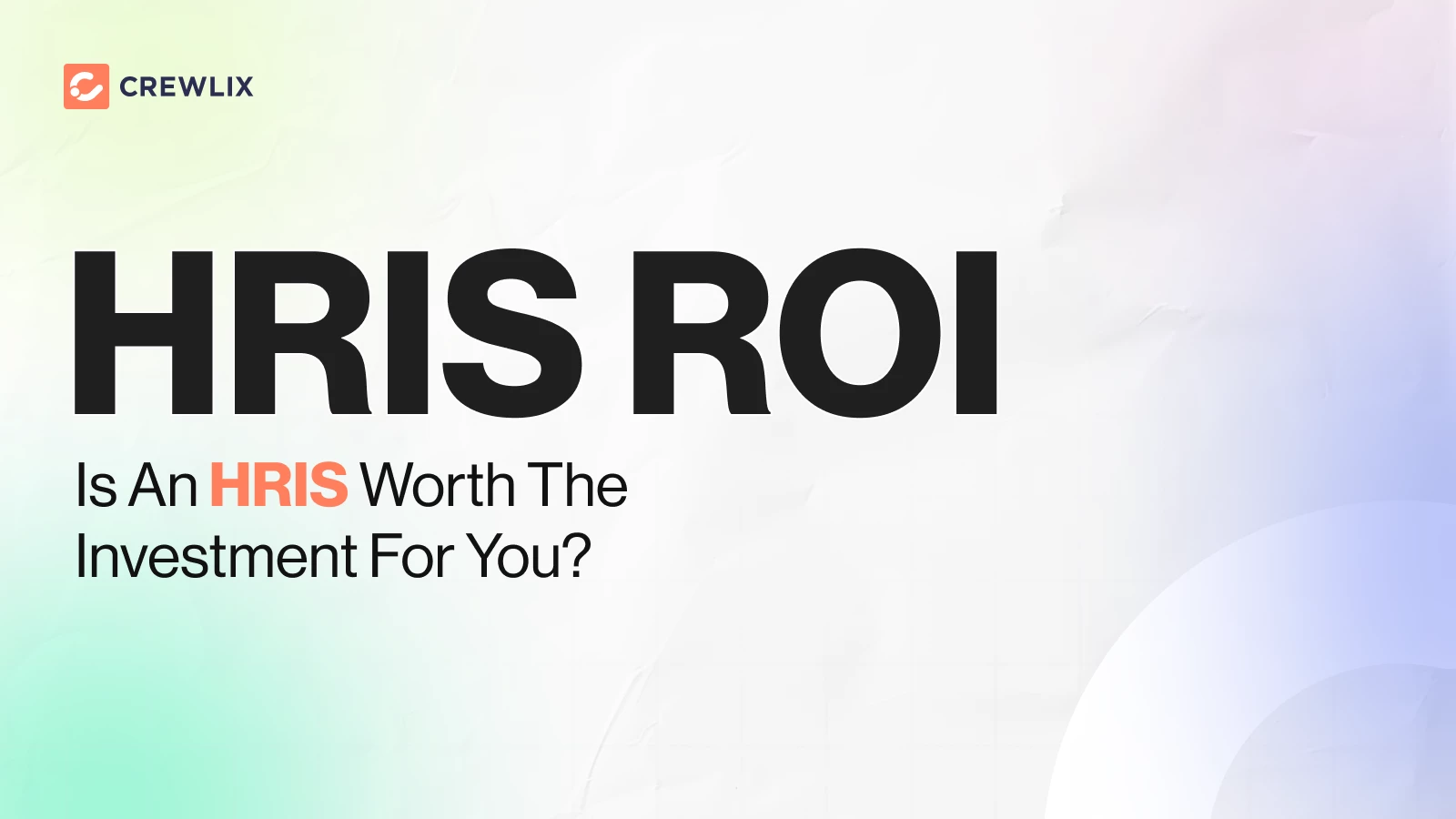 HRIS ROI: Is An HRIS Worth The Investment For You?